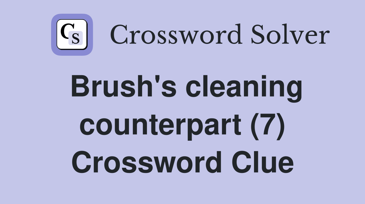 Brush's cleaning counterpart (7) Crossword Clue Answers Crossword